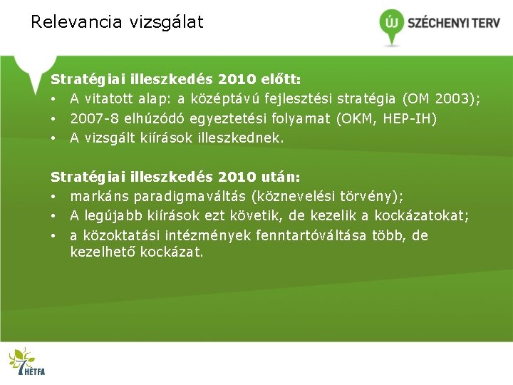 Relevancia vizsgálat Stratégiai illeszkedés 2010 előtt: • A vitatott alap: a középtávú fejlesztési stratégia