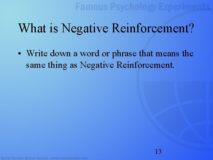 What is Negative Reinforcement? • Write down a word or phrase that means the