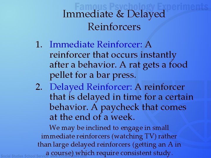 Immediate & Delayed Reinforcers 1. Immediate Reinforcer: A reinforcer that occurs instantly after a