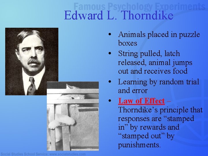 Edward L. Thorndike • Animals placed in puzzle boxes • String pulled, latch released,