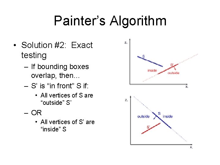 Painter’s Algorithm • Solution #2: Exact testing – If bounding boxes overlap, then… –