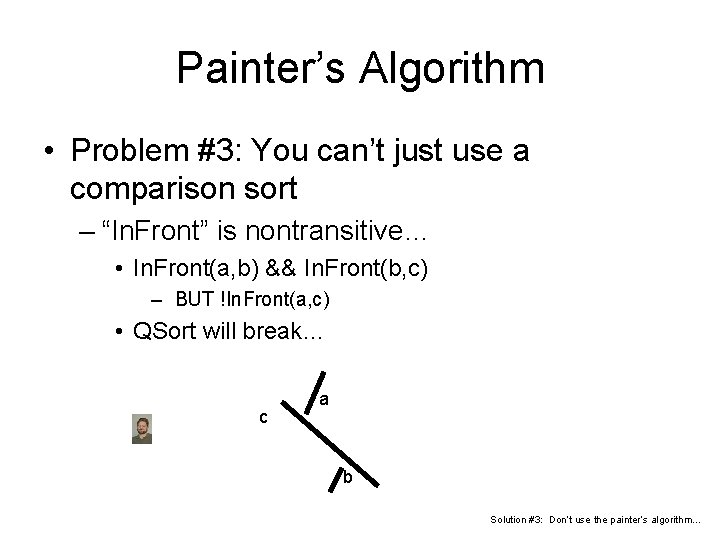 Painter’s Algorithm • Problem #3: You can’t just use a comparison sort – “In.