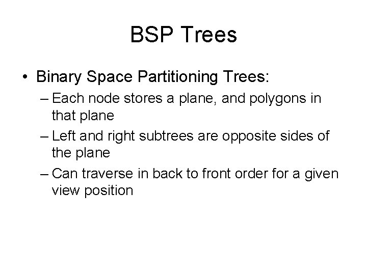 BSP Trees • Binary Space Partitioning Trees: – Each node stores a plane, and