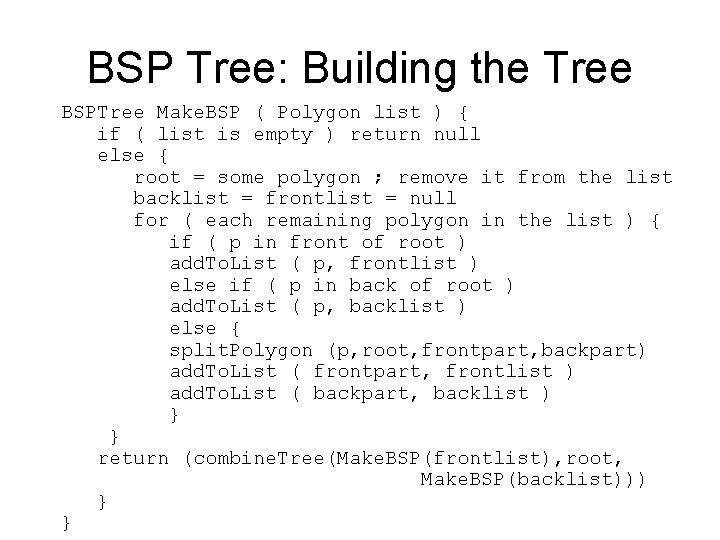 BSP Tree: Building the Tree BSPTree Make. BSP ( Polygon list ) { if