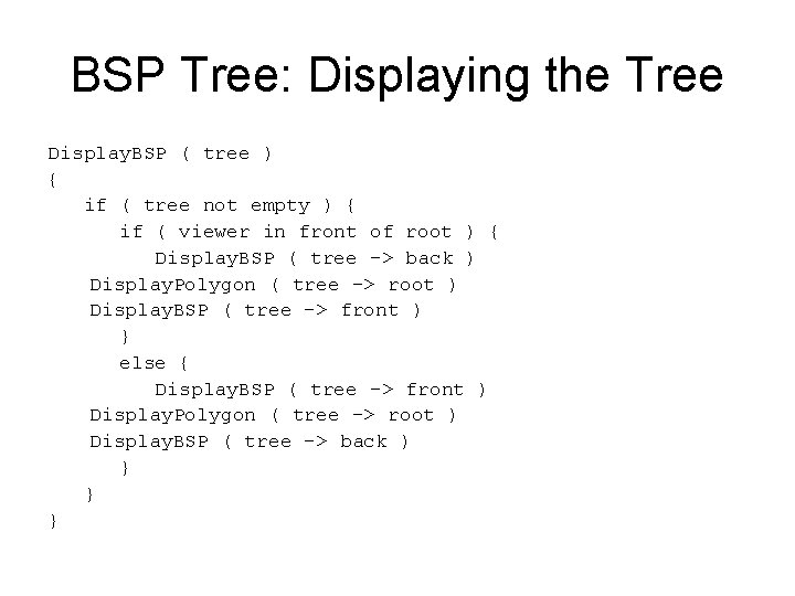 BSP Tree: Displaying the Tree Display. BSP ( tree ) { if ( tree