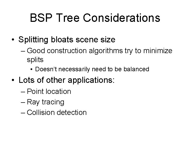 BSP Tree Considerations • Splitting bloats scene size – Good construction algorithms try to