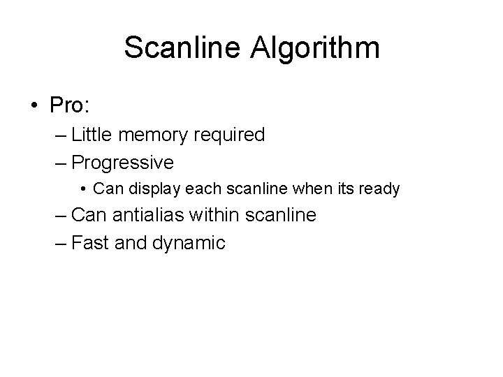Scanline Algorithm • Pro: – Little memory required – Progressive • Can display each