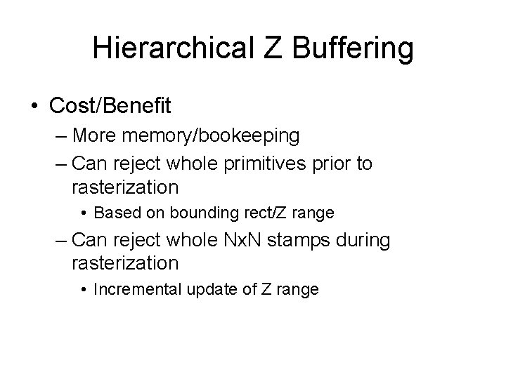 Hierarchical Z Buffering • Cost/Benefit – More memory/bookeeping – Can reject whole primitives prior