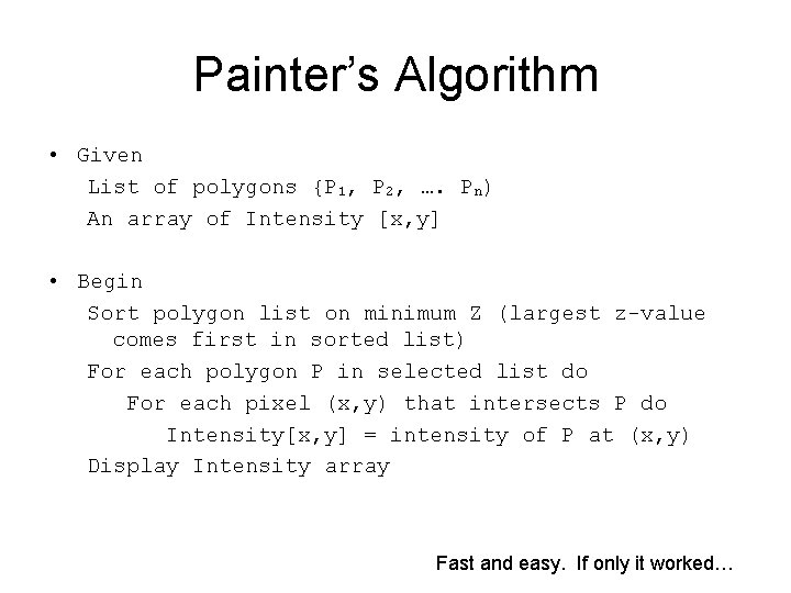 Painter’s Algorithm • Given List of polygons {P 1, P 2, …. Pn) An