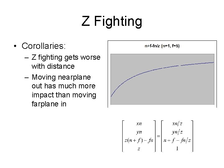 Z Fighting • Corollaries: – Z fighting gets worse with distance – Moving nearplane