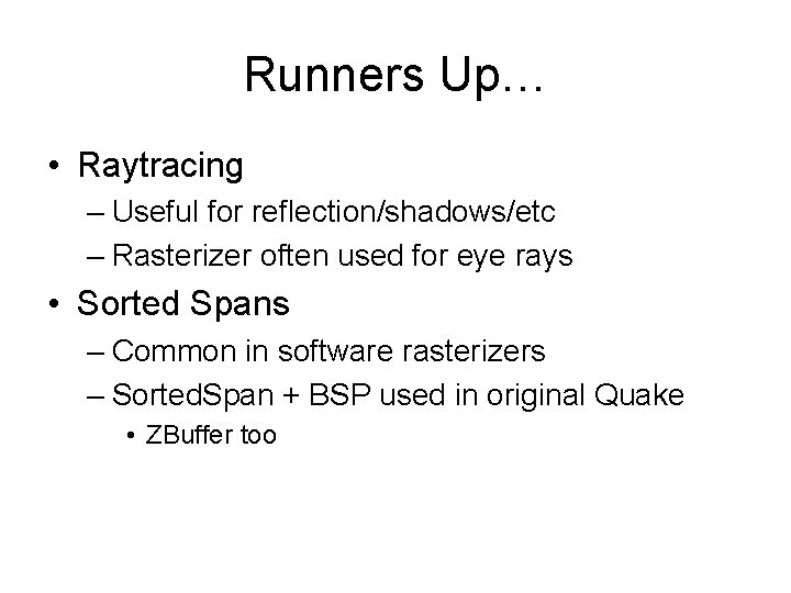 Runners Up… • Raytracing – Useful for reflection/shadows/etc – Rasterizer often used for eye