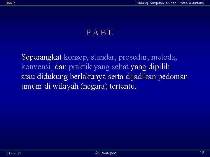 Bab 2 Bidang Pengetahuan dan Profesi Akuntansi PABU Seperangkat konsep, standar, prosedur, metoda, konvensi,