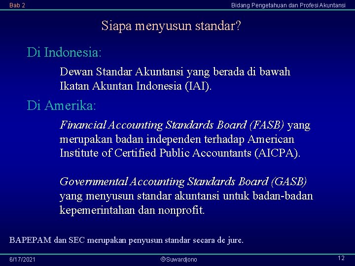 Bab 2 Bidang Pengetahuan dan Profesi Akuntansi Siapa menyusun standar? Di Indonesia: Dewan Standar