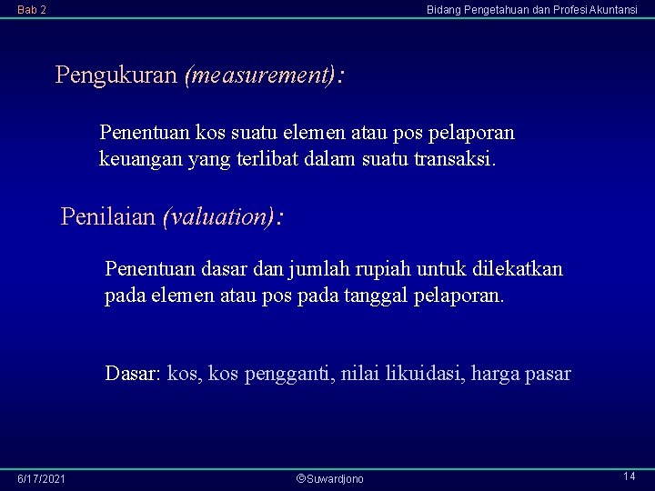 Bab 2 Bidang Pengetahuan dan Profesi Akuntansi Pengukuran (measurement): Penentuan kos suatu elemen atau