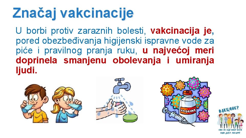 Značaj vakcinacije U borbi protiv zaraznih bolesti, vakcinacija je, pored obezbeđivanja higijenski ispravne vode