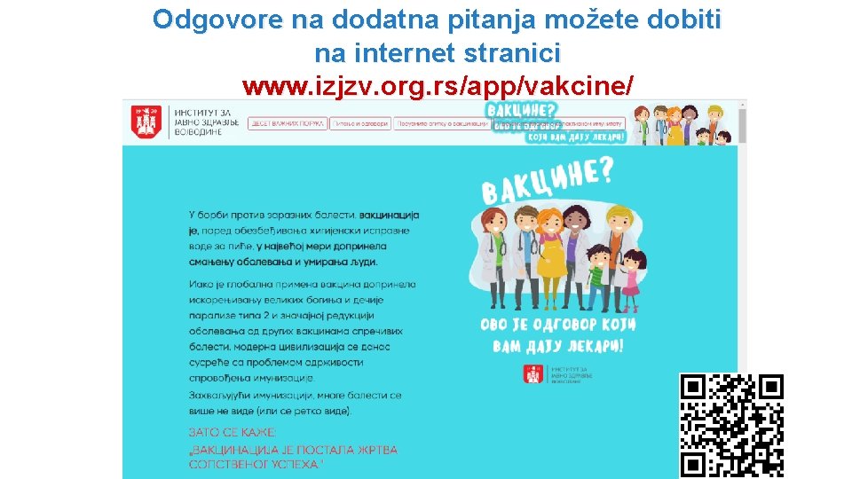 Odgovore na dodatna pitanja možete dobiti na internet stranici www. izjzv. org. rs/app/vakcine/ 