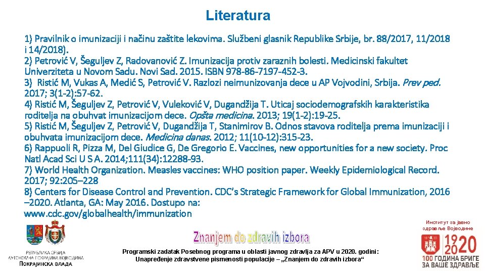 Literatura 1) Pravilnik o imunizaciji i načinu zaštite lekovima. Službeni glasnik Republike Srbije, br.