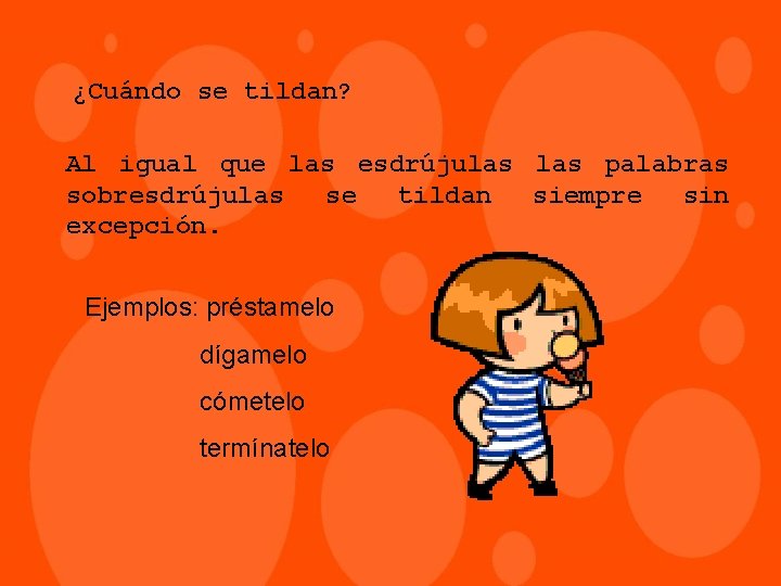 ¿Cuándo se tildan? Al igual que las esdrújulas palabras sobresdrújulas se tildan siempre sin