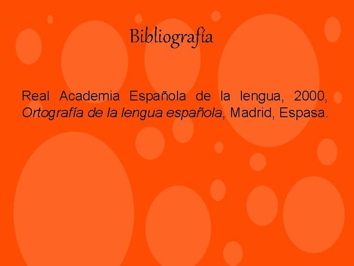 Bibliografía Real Academia Española de la lengua, 2000, Ortografía de la lengua española, Madrid,