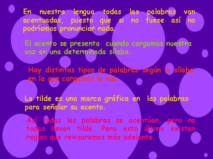 En nuestra lengua todas las palabras van acentuadas, puesto que si no fuese así
