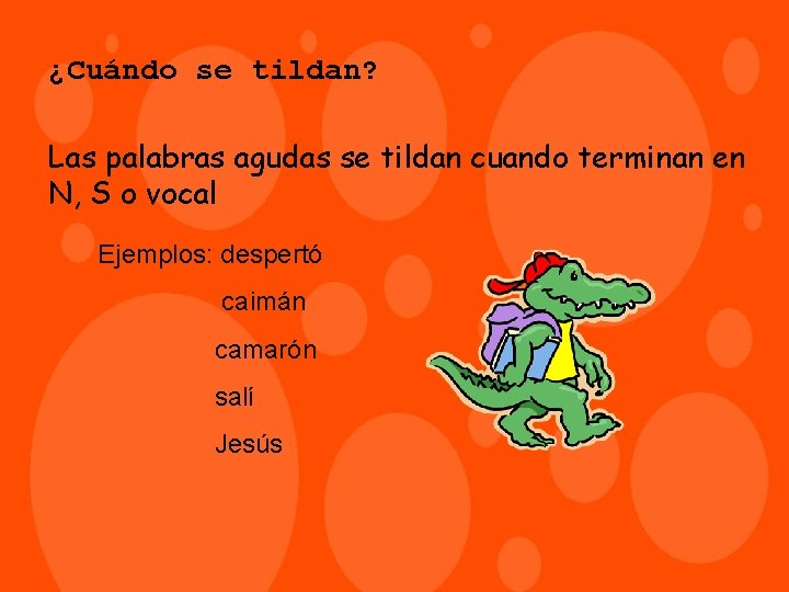 ¿Cuándo se tildan? Las palabras agudas se tildan cuando terminan en N, S o