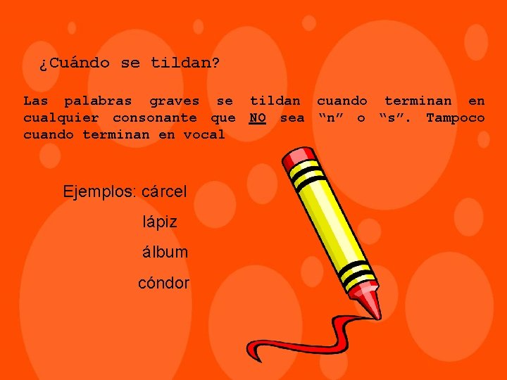 ¿Cuándo se tildan? Las palabras graves se tildan cuando terminan en cualquier consonante que
