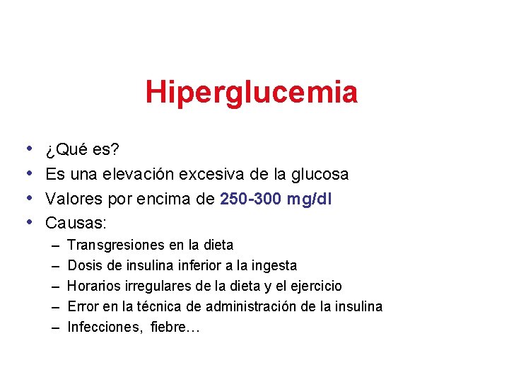 Hiperglucemia • • ¿Qué es? Es una elevación excesiva de la glucosa Valores por