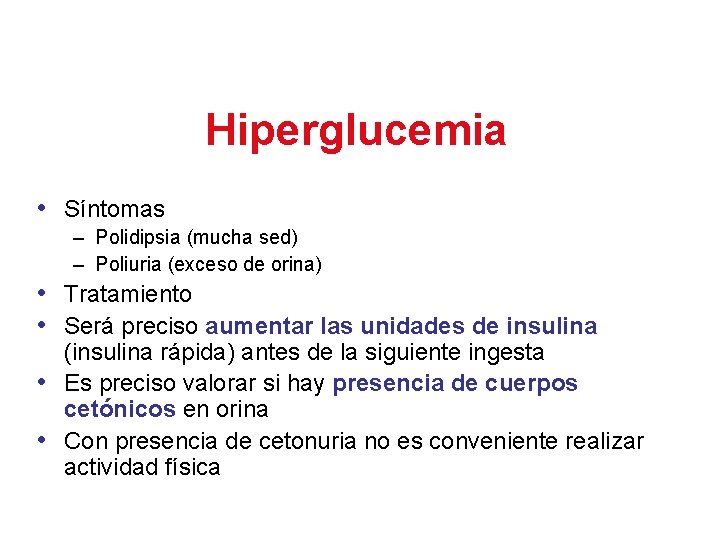 Hiperglucemia • Síntomas – Polidipsia (mucha sed) – Poliuria (exceso de orina) • Tratamiento