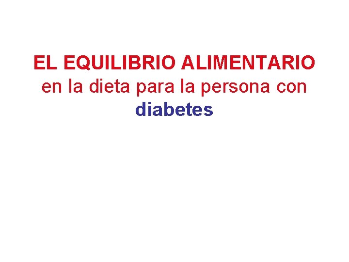 EL EQUILIBRIO ALIMENTARIO en la dieta para la persona con diabetes 