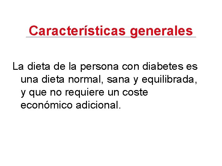 Características generales La dieta de la persona con diabetes es una dieta normal, sana
