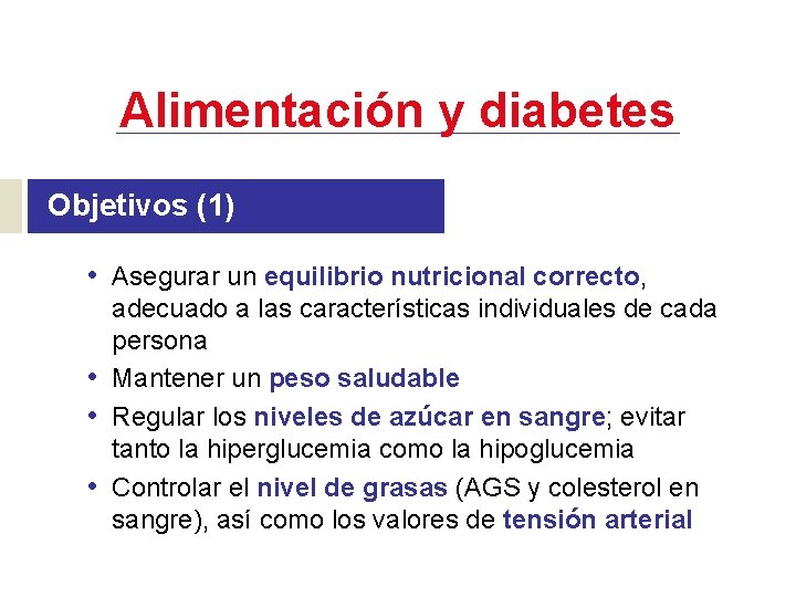 Alimentación y diabetes Objetivos (1) • Asegurar un equilibrio nutricional correcto, • • •