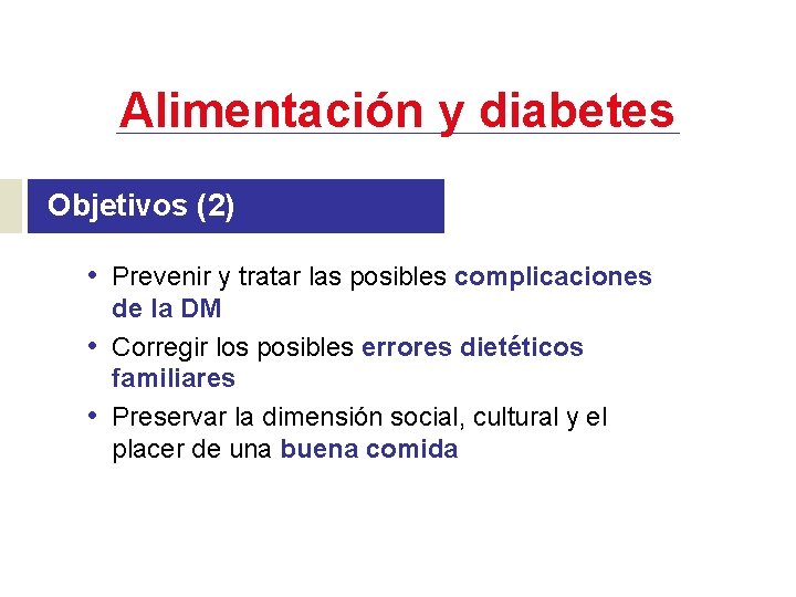 Alimentación y diabetes Objetivos (2) • Prevenir y tratar las posibles complicaciones • •