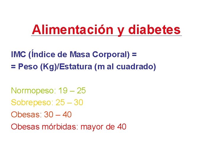 Alimentación y diabetes IMC (Índice de Masa Corporal) = = Peso (Kg)/Estatura (m al