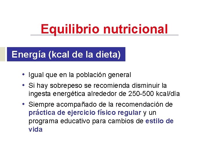 Equilibrio nutricional Energía (kcal de la dieta) • Igual que en la población general