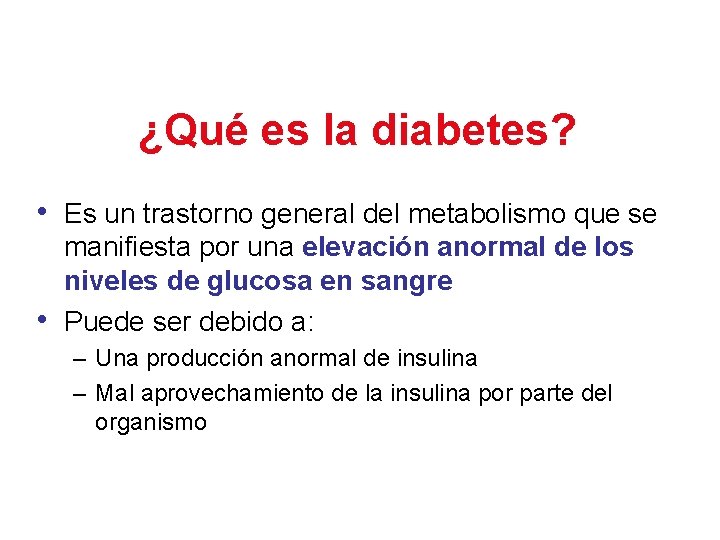 ¿Qué es la diabetes? • Es un trastorno general del metabolismo que se •
