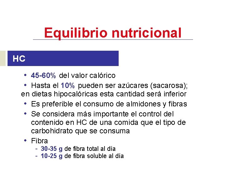 Equilibrio nutricional HC • 45 -60% del valor calórico • Hasta el 10% pueden