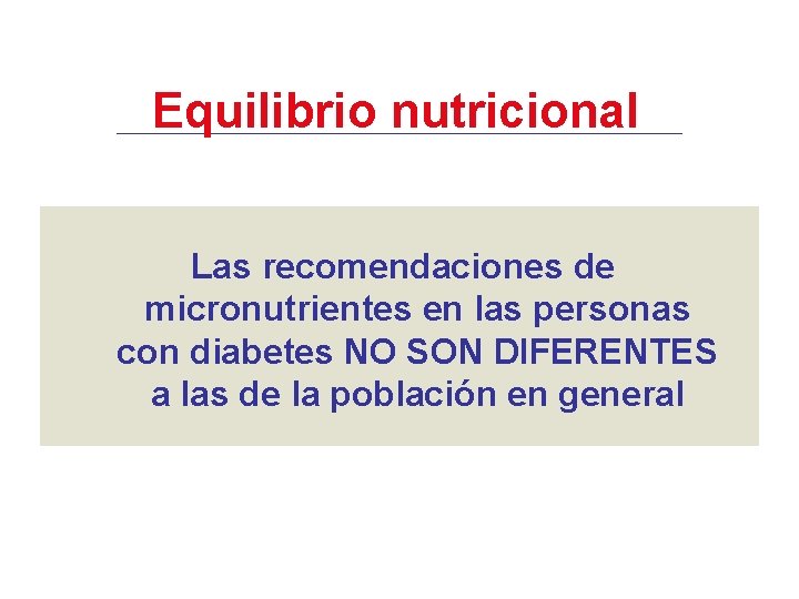 Equilibrio nutricional Las recomendaciones de micronutrientes en las personas con diabetes NO SON DIFERENTES