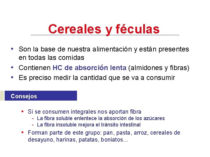 Cereales y féculas • Son la base de nuestra alimentación y están presentes •