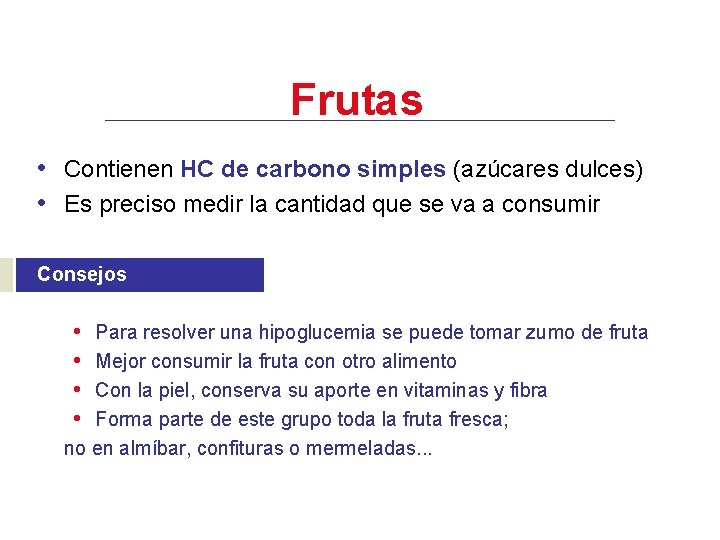 Frutas • Contienen HC de carbono simples (azúcares dulces) • Es preciso medir la