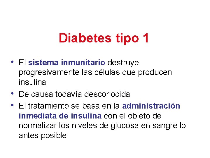 Diabetes tipo 1 • El sistema inmunitario destruye • • progresivamente las células que