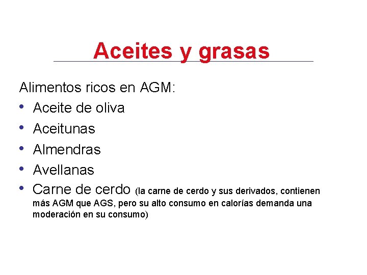 Aceites y grasas Alimentos ricos en AGM: • Aceite de oliva • Aceitunas •