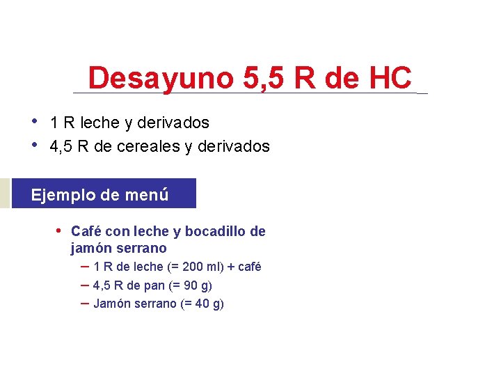 Desayuno 5, 5 R de HC • 1 R leche y derivados • 4,