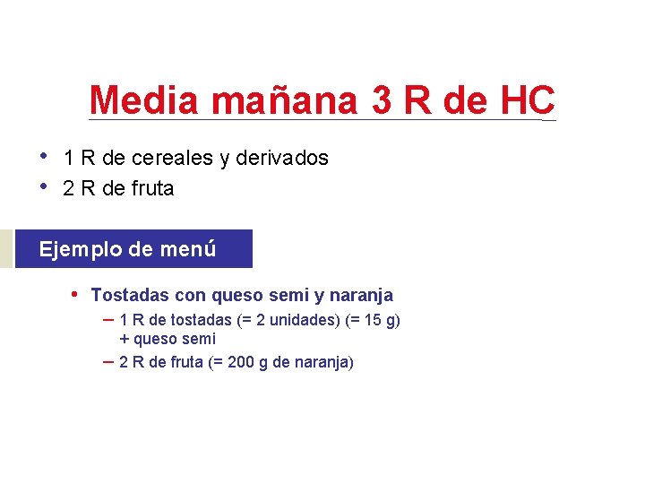 Media mañana 3 R de HC • 1 R de cereales y derivados •