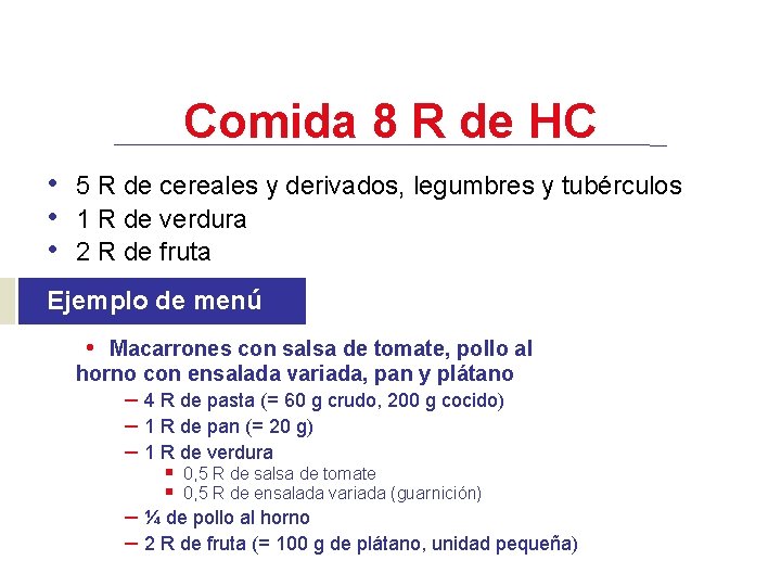 Comida 8 R de HC • 5 R de cereales y derivados, legumbres y