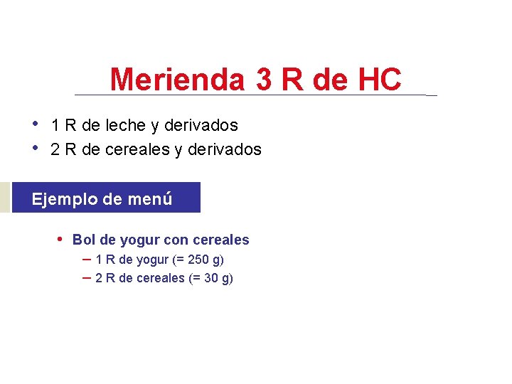 Merienda 3 R de HC • 1 R de leche y derivados • 2