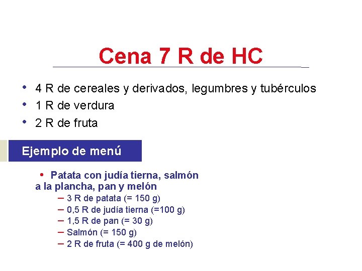 Cena 7 R de HC • 4 R de cereales y derivados, legumbres y