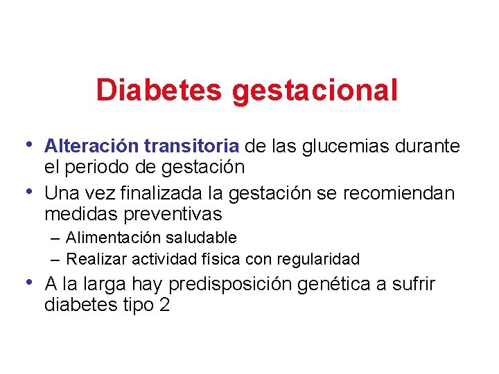 Diabetes gestacional • Alteración transitoria de las glucemias durante • el periodo de gestación