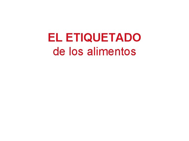 EL ETIQUETADO de los alimentos 