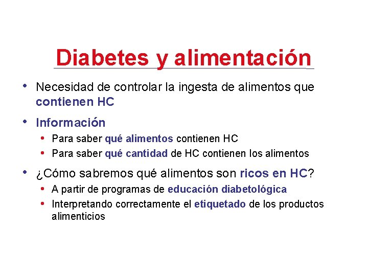 Diabetes y alimentación • Necesidad de controlar la ingesta de alimentos que contienen HC