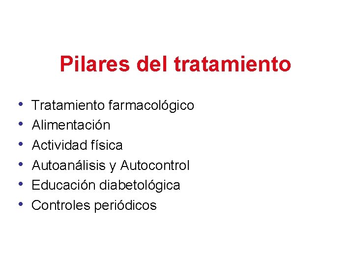 Pilares del tratamiento • • • Tratamiento farmacológico Alimentación Actividad física Autoanálisis y Autocontrol